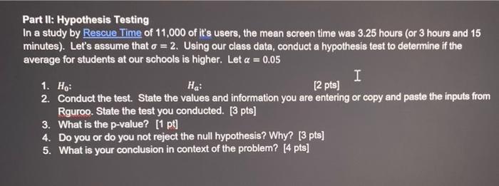 Part Ii Hypothesis Testing In A Study By Rescue Time Of 11 000 Of It S Users The Mean Screen Time Was 3 25 Hours Or 3 1