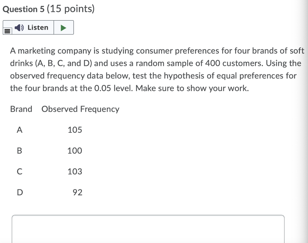 Question 5 15 Points 1 Listen A Marketing Company Is Studying Consumer Preferences For Four Brands Of Soft Drinks A 1