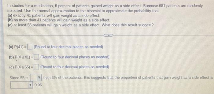 In Studies For A Medication 6 Percent Of Patients Gained Weight As A Side Effect Suppose 681 Patients Are Randomly Sel 1