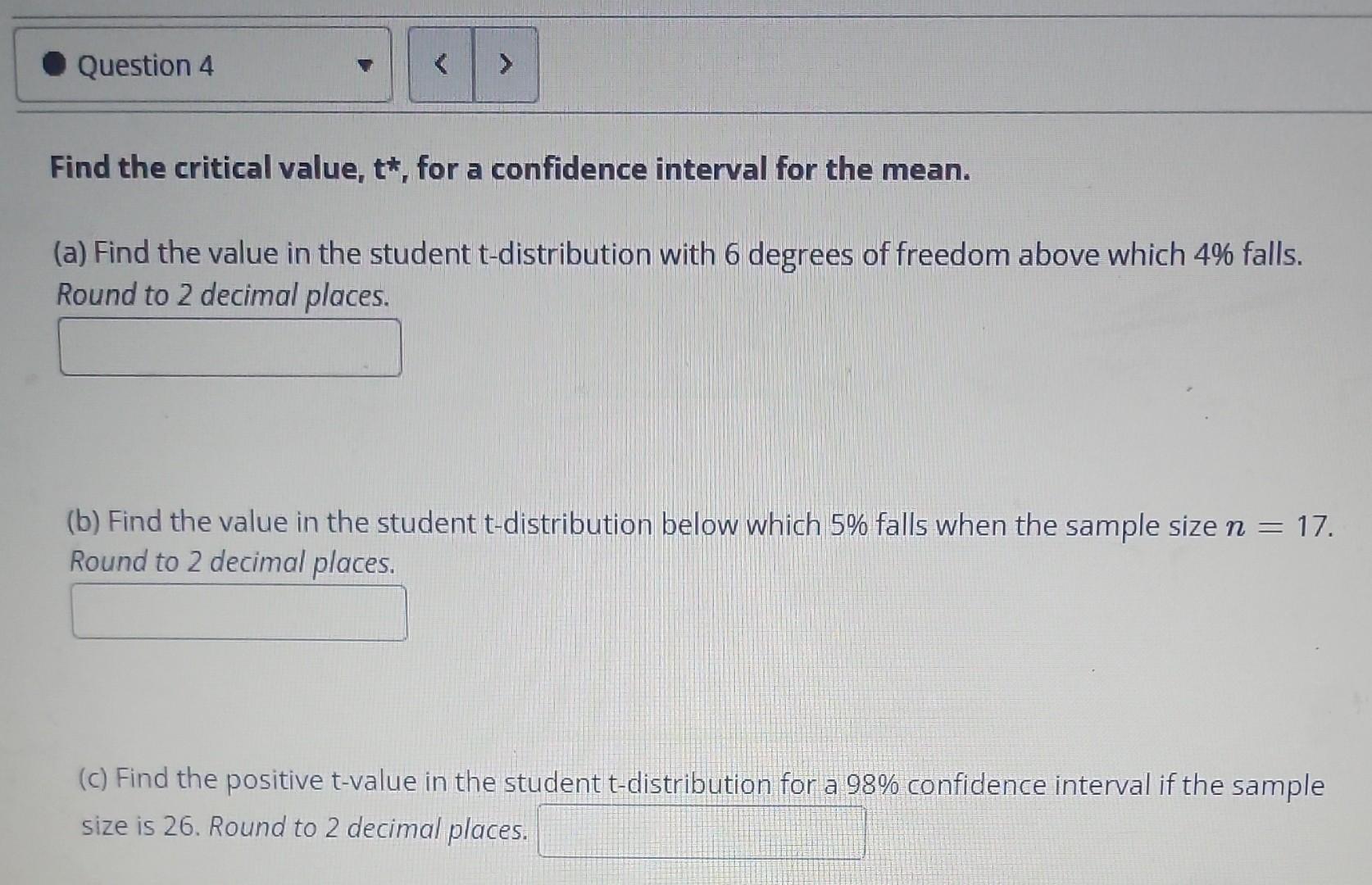 Question 4 Find The Critical Value T For A Confidence Interval For The Mean A Find The Value In The Student T Dist 1
