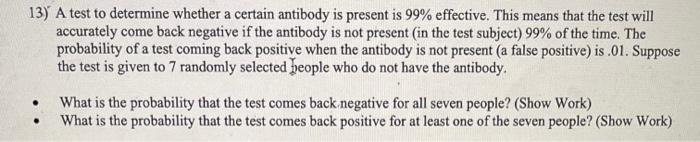 13 A Test To Determine Whether A Certain Antibody Is Present Is 99 Effective This Means That The Test Will Accurately 1