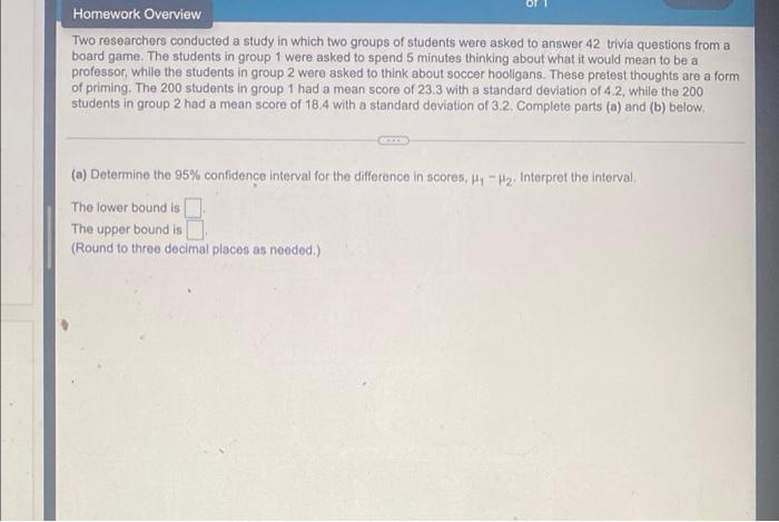 Homework Overview Two Researchers Conducted A Study In Which Two Groups Of Students Were Asked To Answer 42 Trivia Quest 1