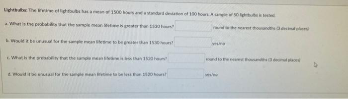 Lightbulbs The Lifetime Of Lightbulbs Has A Mean Of 1500 Hours And A Standard Deviation Of 100 Hours A Sample Of 50 Li 1