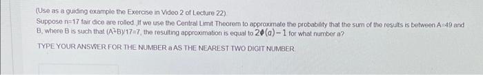 Use As A Guiding Example The Exercise In Video 2 Of Lecture 22 Suppose N 17 Fair Dice Are Rolled If We Use The Centra 1