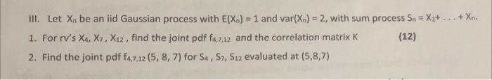 Iii Let Xn Be An Iid Gaussian Process With E X 1 And Var X 2 With Sum Process Sn Xi Xr 1 For Rv S X 1