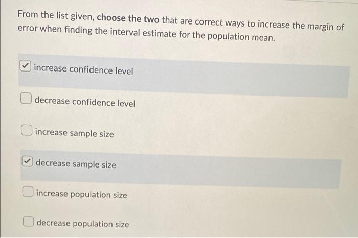 From The List Given Choose The Two That Are Correct Ways To Increase The Margin Of Error When Finding The Interval Esti 1