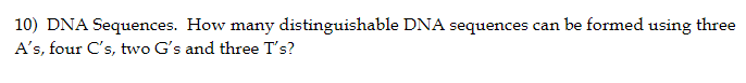 10 Dna Sequences How Many Distinguishable Dna Sequences Can Be Formed Using Three A S Four C S Two G S And Three T S 1