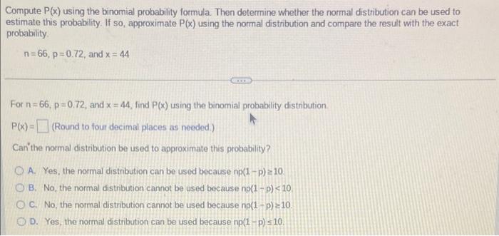 Compute P X Using The Binomial Probability Formula Then Determine Whether The Normal Distribution Can Be Used To Estim 1