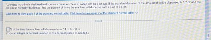 A Vending Machine Is Designed To Dispense A Mean Of 75 Oz Of Coffee Into An 8 Oz Cup If The Standard Deviation Of The A 1