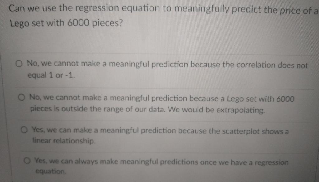 Can We Use The Regression Equation To Meaningfully Predict The Price Of A Lego Set With 6000 Pieces O No We Cannot Mak 1