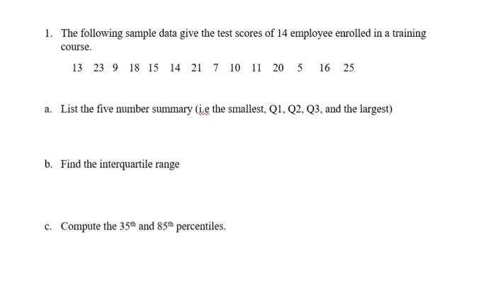 1 The Following Sample Data Give The Test Scores Of 14 Employee Enrolled In A Training Course 13 23 9 18 15 14 21 7 10 1