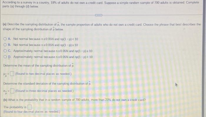 According To A Survey In A Country 19 Of Adults Do Not Own A Credit Card Suppose A Simple Random Sample Of 700 Adults 1