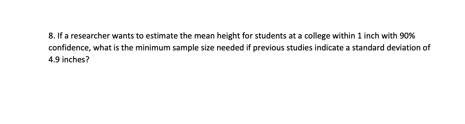 8 If A Researcher Wants To Estimate The Mean Height For Students At A College Within 1 Inch With 90 Confidence What I 1