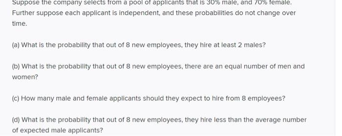 Suppose The Company Selects From A Pool Of Applicants That Is 30 Male And 70 Female Further Suppose Each Applicant I 1
