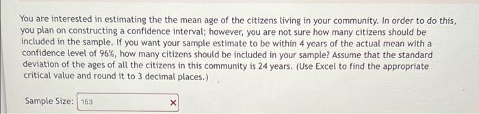 You Are Interested In Estimating The The Mean Age Of The Citizens Living In Your Community In Order To Do This You Pla 1