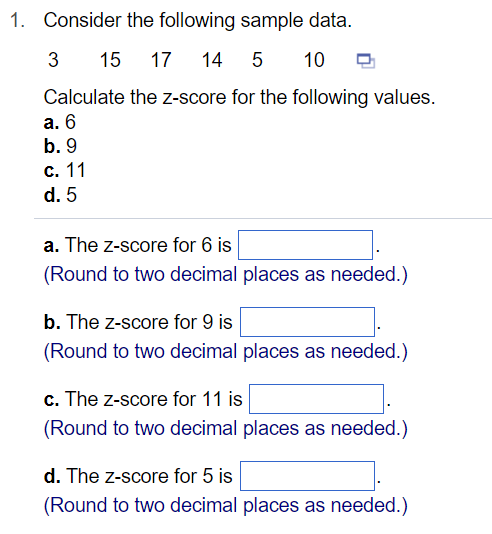 1 Consider The Following Sample Data 17 3 15 14 5 10 Calculate The Z Score For The Following Values A 6 B 9 C 11 D 1