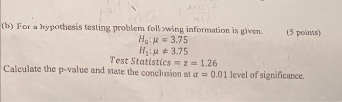 B For A Hypothesis Testing Problem Following Information Is Given 5 Points Ho U 3 75 Hill 3 75 Test Statistics 1