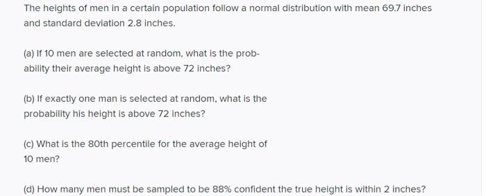 The Heights Of Men In A Certain Population Follow A Normal Distribution With Mean 69 7 Inches And Standard Deviation 2 8 2
