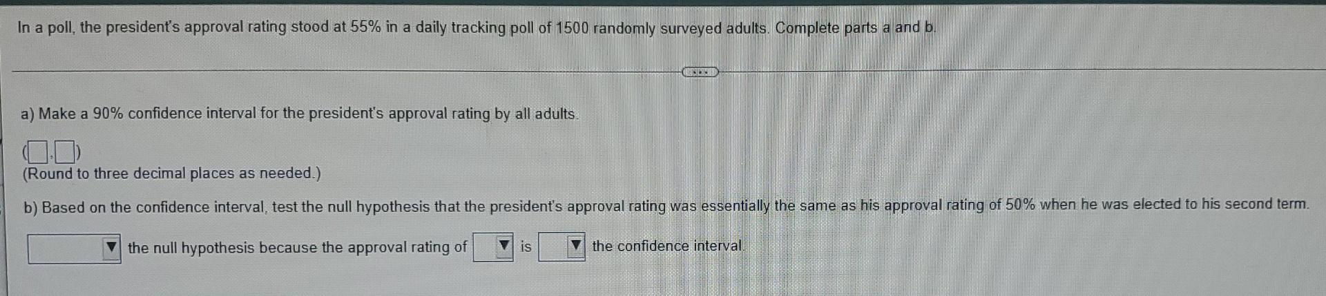 In A Poll The President S Approval Rating Stood At 55 In A Daily Tracking Poll Of 1500 Randomly Surveyed Adults Compl 1