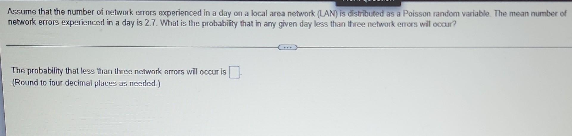 Assume That The Number Of Network Errors Experienced In A Day On A Local Area Network Lan Is Distributed As A Poisson 1