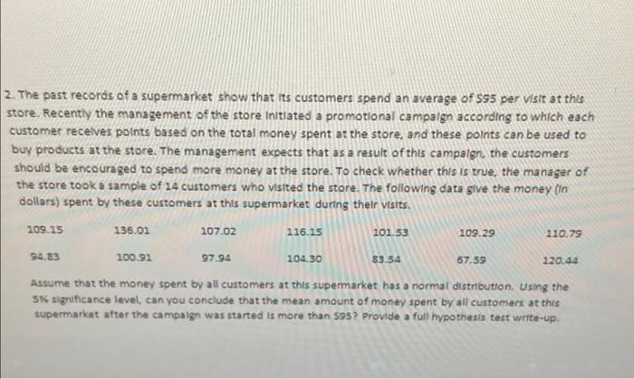 2 The Past Records Of A Supermarket Show That Its Customers Spend An Average Of 595 Per Visit At This Store Recently T 1