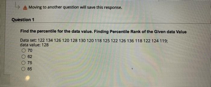 Moving To Another Question Will Save This Response Question 1 Find The Percentile For The Data Value Finding Percentil 1