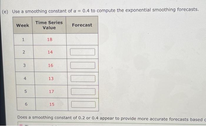 E Use A Smoothing Constant Of A 0 4 To Compute The Exponential Smoothing Forecasts Week Time Series Value Forecast 1