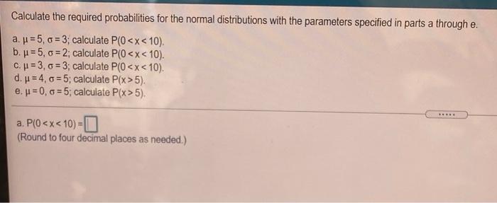 Calculate The Required Probabilities For The Normal Distributions With The Parameters Specified In Parts A Through E A 1