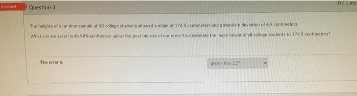 071 Pts Income Question 3 The Belghts Of A Random Sample Of 50 College Students Showed A Mean Of 174 5 Centimeters And A 1