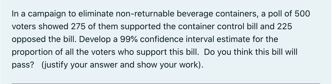 In A Campaign To Eliminate Non Returnable Beverage Containers A Poll Of 500 Voters Showed 275 Of Them Supported The Con 1