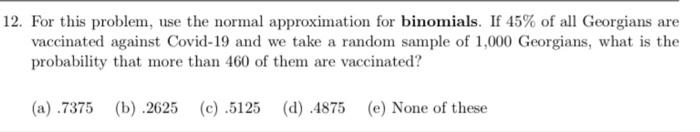 A 12 For This Problem Use The Normal Approximation For Binomials If 45 Of All Georgians Are Vaccinated Against Covid 1