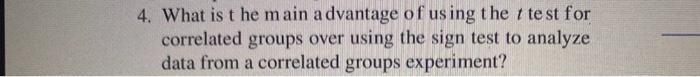 4 What Is The Main Advantage Of Using The T Test For Correlated Groups Over Using The Sign Test To Analyze Data From A 1