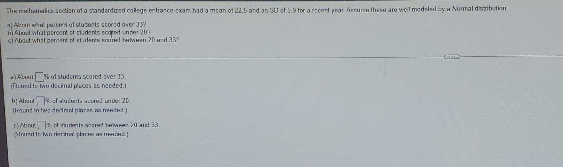 The Mathematics Section Of A Standardized College Entrance Exam Had A Mean Of 22 5 And An Sd Of 5 9 For A Recent Year A 1