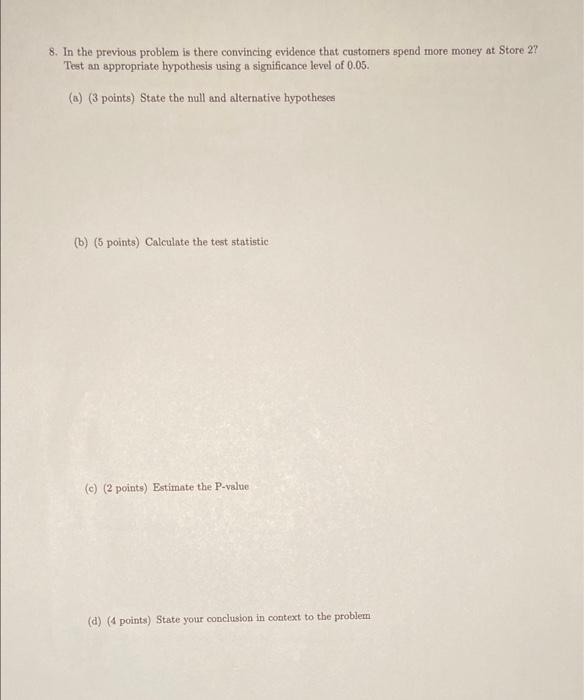 8 In The Previous Problem Is There Convincing Evidence That Customers Spend More Money At Store 2 Test An Appropriate H 6
