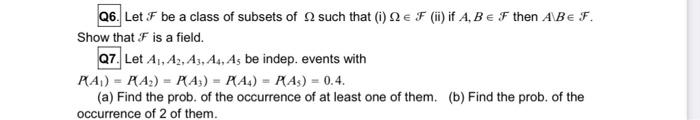 Q6 Let F Be A Class Of Subsets Of Such That I Qe F If A B E F Then Abef Show That F Is A Field Q7 Let A1 A2 1