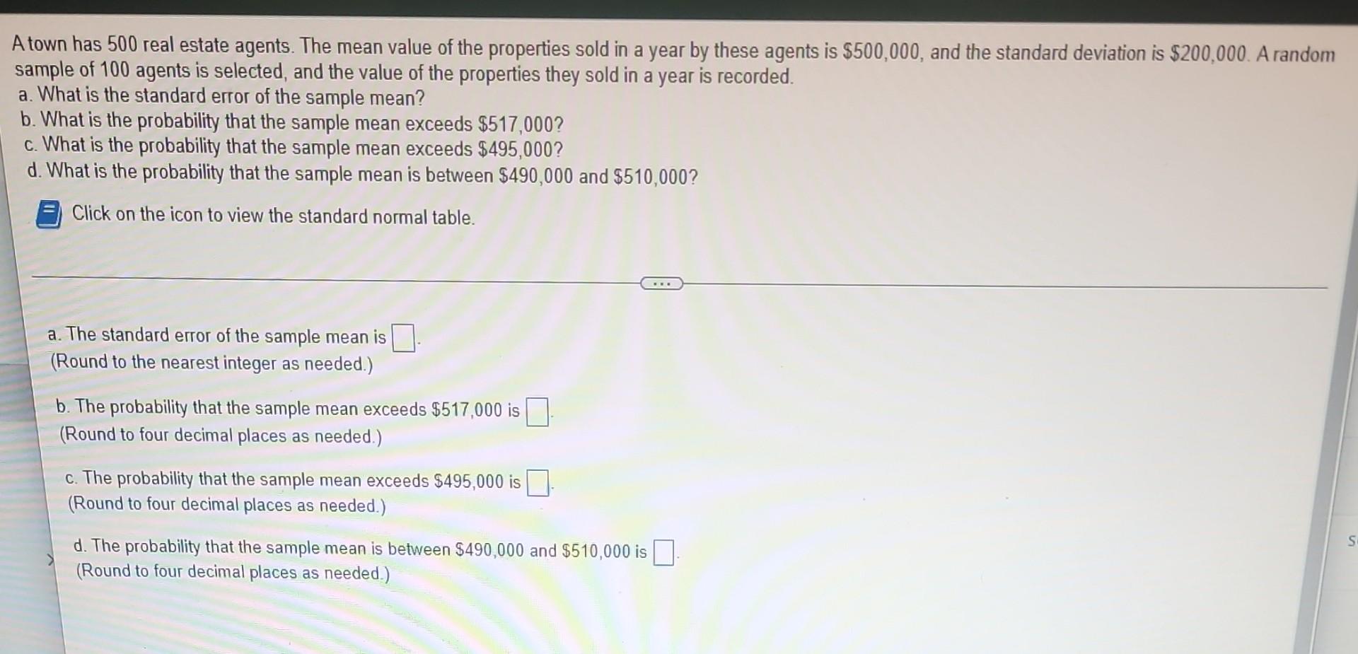 A Town Has 500 Real Estate Agents The Mean Value Of The Properties Sold In A Year By These Agents Is 500 000 And The 1