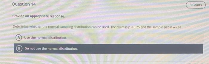 Question 14 3 Points Provide An Appropriate Response Determine Whether The Normal Sampling Distribution Can Be Used Th 1