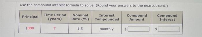 Use The Compound Interest Formula To Solve Round Your Answers To The Nearest Cent Principal Time Period Years Nomi 1