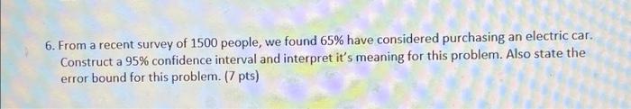 6 From A Recent Survey Of 1500 People We Found 65 Have Considered Purchasing An Electric Car Construct A 95 Confide 1