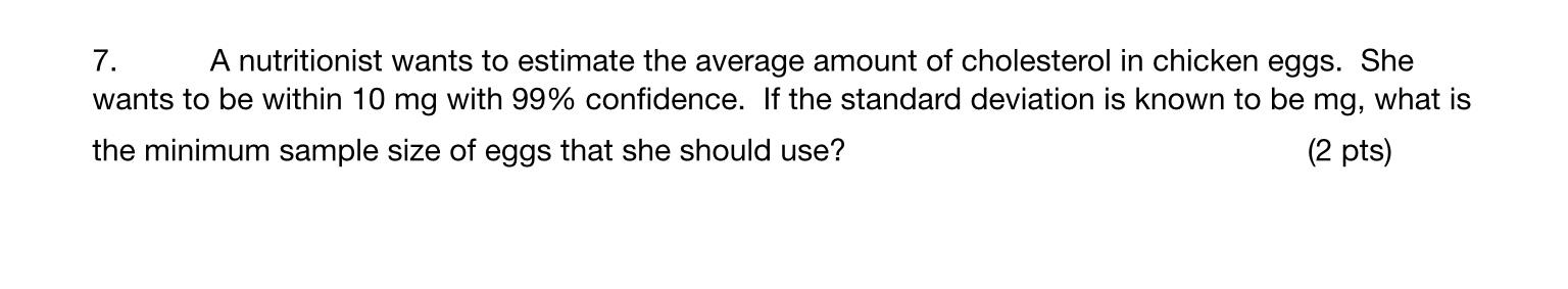 7 A Nutritionist Wants To Estimate The Average Amount Of Cholesterol In Chicken Eggs She Wants To Be Within 10 Mg With 1