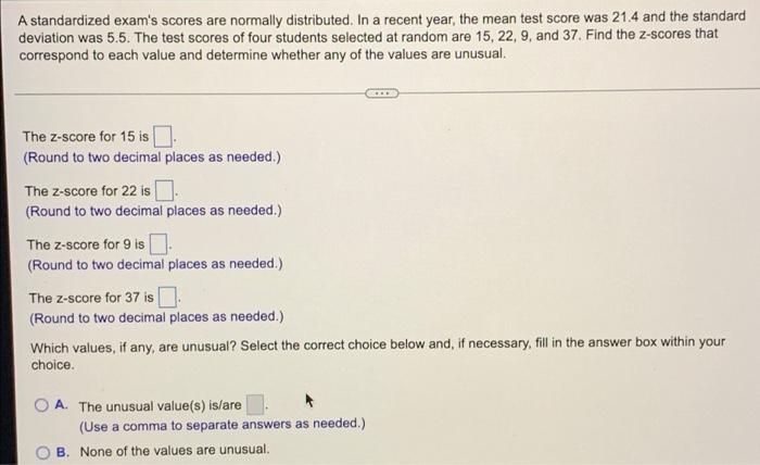 A Standardized Exam S Scores Are Normally Distributed In A Recent Year The Mean Test Score Was 21 4 And The Standard D 1