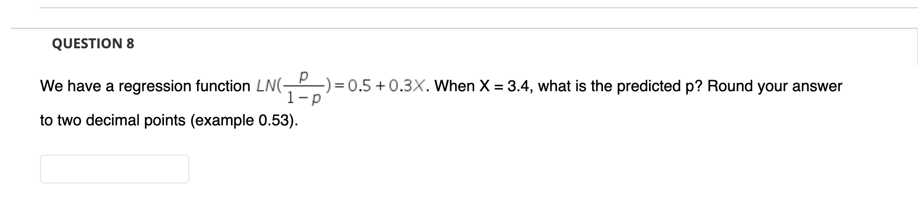 Question 8 We Have A Regression Function Lng P 0 5 0 3x When X 3 4 What Is The Predicted P Round Your Answer 1 1