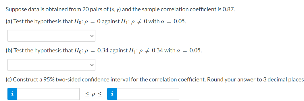 Suppose Data Is Obtained From 20 Pairs Of X Y And The Sample Correlation Coefficient Is 0 87 A Test The Hypothesis 1