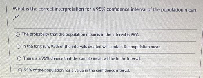 A What Is The Correct Interpretation For A 95 Confidence Interval Of The Population Mean U O The Probability That The 1