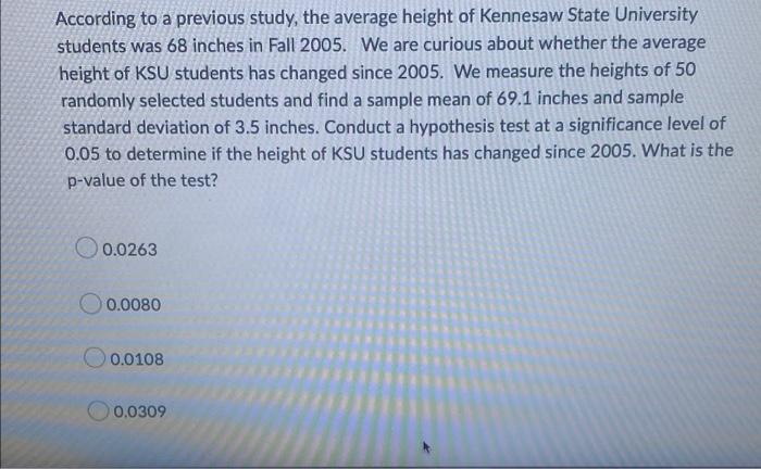 According To A Previous Study The Average Height Of Kennesaw State University Students Was 68 Inches In Fall 2005 We A 1