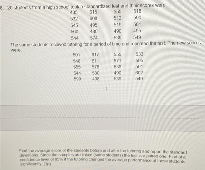 6 20 Students From A High School Took A Standardized Test And Their Scores Were 485 615 555 518 532 608 512 590 545 495 1
