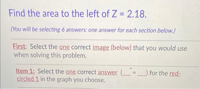 Find The Area To The Left Of Z 2 18 You Will Be Selecting 6 Answers One Answer For Each Section Below First Sele 1