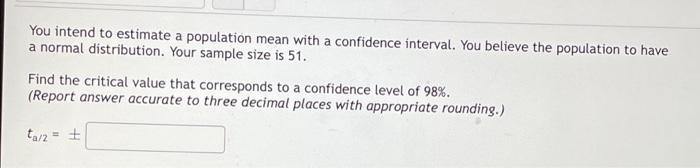 You Intend To Estimate A Population Mean With A Confidence Interval You Believe The Population To Have A Normal Distrib 1