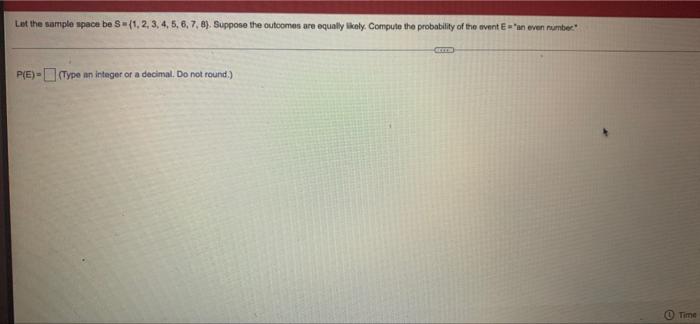 Let The Sample Space Be S 1 2 3 4 5 6 7 8 Suppose The Outcomes Are Equally Likely Computo The Probability Of 1