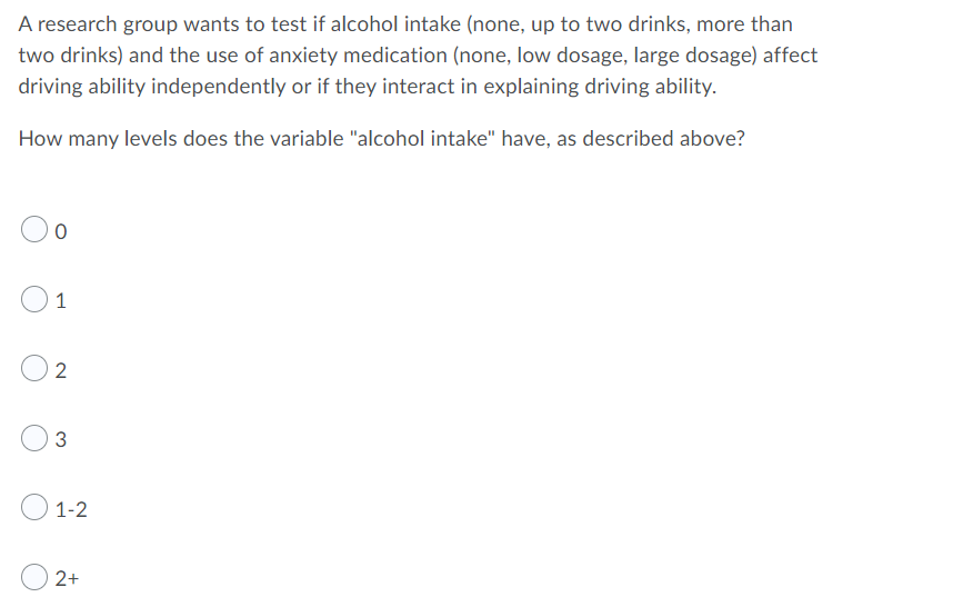 A Research Group Wants To Test If Alcohol Intake None Up To Two Drinks More Than Two Drinks And The Use Of Anxiety M 1
